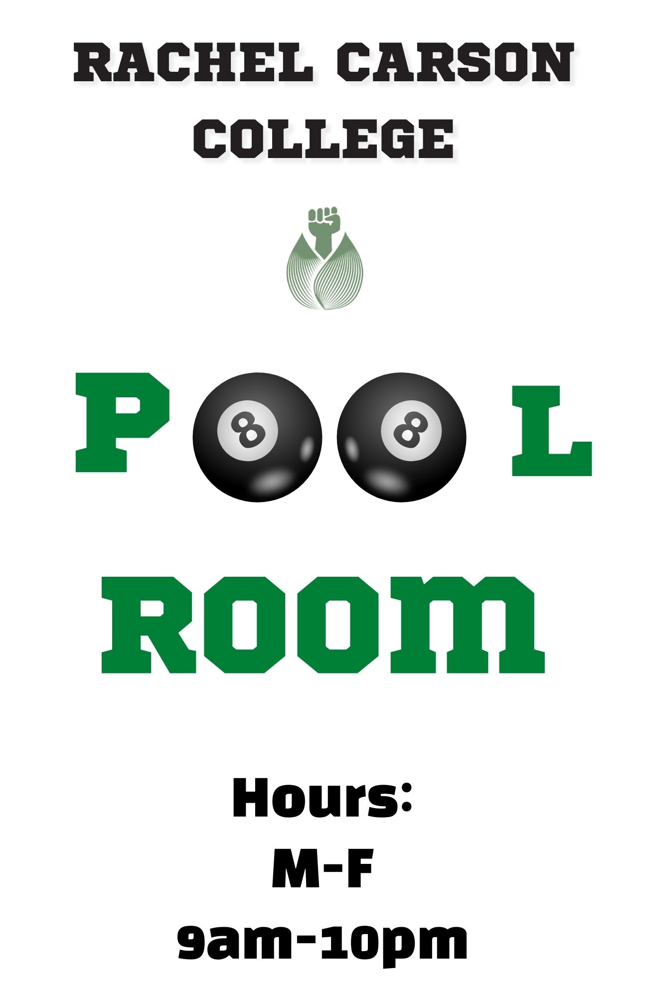Rachel Carson College's Pool Room open Monday through Friday from 9 a m to 10 p m. 